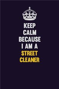 Keep Calm Because I Am A Street Cleaner