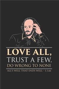 Love All, Trust A Few. Do Wrong To None All's Well That Ends Well - 1.1.66