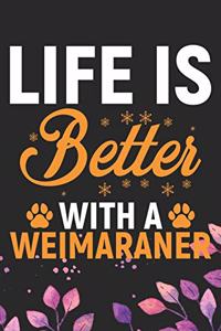 Life Is Better With A Weimaraner