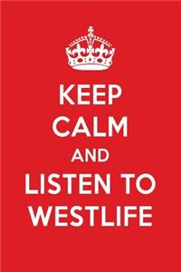 Keep Calm and Listen to Westlife: Westlife Designer Notebook