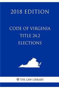 Code of Virginia - Title 24.2 - Elections (2018 Edition)