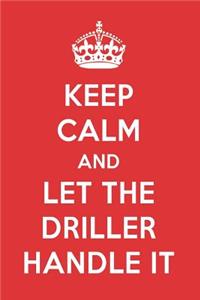 Keep Calm and Let the Driller Handle It