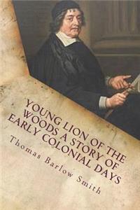 Young Lion of the Woods A Story of Early Colonial Days