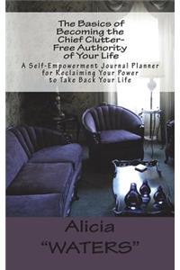 The Basics of Becoming the Chief Clutter-Free Authority of Your Life