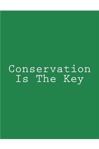 Conservation Is The Key