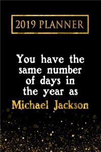 2019 Planner: You Have the Same Number of Days in the Year as Michael Jackson: Michael Jackson 2019 Planner