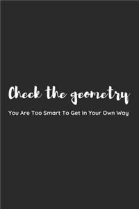 Check the Geometry. You Are Too Smart to Get in Your Own Way.