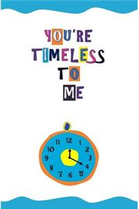 You're Timeless to Me