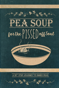 Pea Soup for the Pissed off Soul