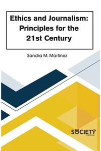 Ethics and Journalism: Principles for the 21st Century