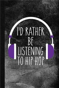 I'd Rather Be Listening To Hip Hop