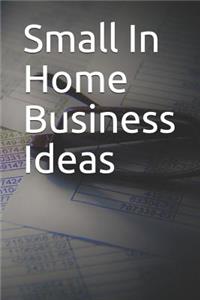 Small in Home Business Ideas