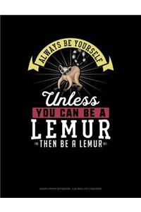 Always Be Yourself Unless You Can Be a Lemur Then Be a Lemur