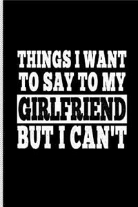 Things I Want to Say to My Girlfriend But I Can't