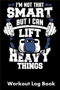I'm Not That Smart But I Can Lift Heavy Things