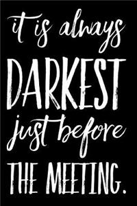 It's Always Darkest Just Before the Meeting