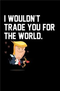 I Wouldn't Trade You for the World