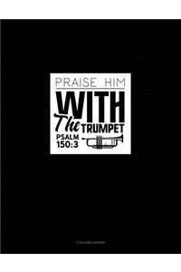 Praise Him with the Trumpet - Psalm 150