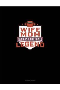 Wife Mom Fantasy Football Legend: 3 Column Ledger
