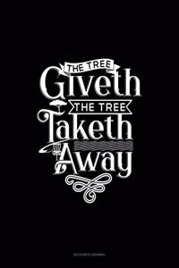 The Tree Giveth - The Tree Taketh Away