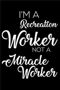 I'm a Recreation Worker Not a Miracle Worker