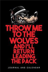 Throw Me to the Wolves and I'll Return Leading the Pack