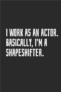 I Work as an Actor. Basically, I'm a Shapeshifter.