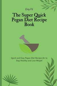 Super Quick Pegan Diet Recipe Book