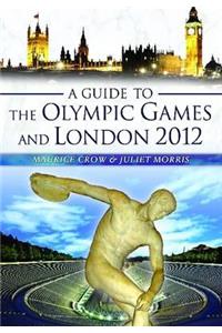 A Guide to the Olympic Games and London 2012