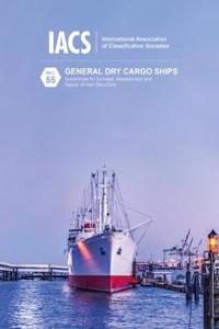 General Dry Cargo Ships - Guidelines for Surveys, Assessment and Repair of Hull Structures (IACS Rec 55)