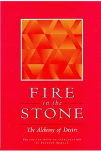 Fire in the Stone: The Alchemy of Desire