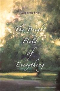 The Bright Field of Everything