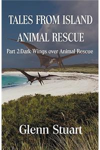 Tales from Island Animal Rescue: Part 2 Dark Wings Over Animal Rescue