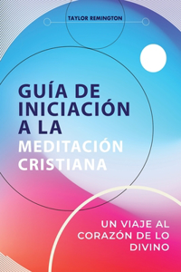 Guía de Iniciación a la Meditación Cristiana