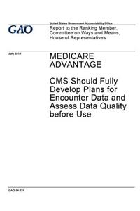 Medicare Advantage, CMS should fully develop plans for encounter data and assess data quality before use