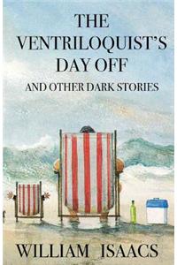 Ventriloquist's Day Off & Other Dark Stories