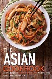 The Asian Cookbook: Simple Guide to Making Chinese Food in Your Home