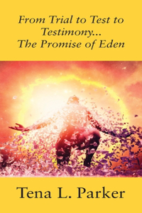 From Trial to Test to Testimony ...The Promise of Eden