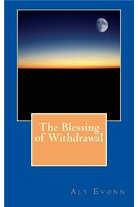 The Blessing of Withdrawal