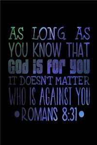 As Long As You Know that God is For You It Doesn't Matter Who is Against You Romans 8