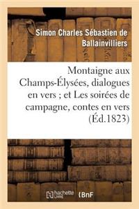 Montaigne Aux Champs-Élysées, Dialogues En Vers Et Les Soirées de Campagne, Contes En Vers