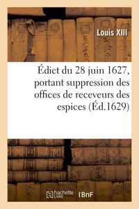 Édict Du 28 Juin 1627, Portant Suppression Des Offices de Receveurs Des Espices, Créez Ès