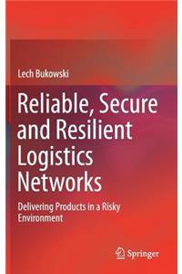 Reliable, Secure and Resilient Logistics Networks