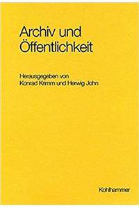 Archiv Und Offentlichkeit. Aspekte Einer Beziehung Im Wandel