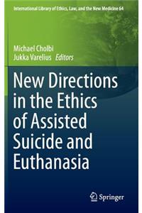 New Directions in the Ethics of Assisted Suicide and Euthanasia