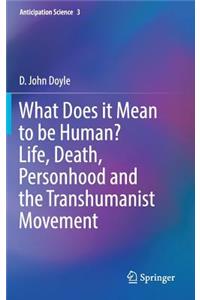 What Does it Mean to be Human? Life, Death, Personhood and the Transhumanist Movement