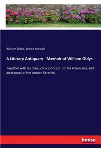 A Literary Antiquary - Memoir of William Oldys