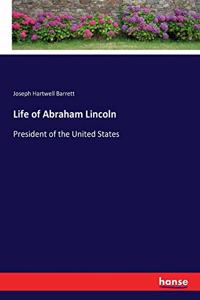 Life of Abraham Lincoln: President of the United States