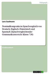 Nominalkomposita im Sprachvergleich von Deutsch, Englisch, Französisch und Spanisch (Sprachvergleichender Grammatikunterricht Klasse 7/8)