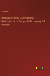 Descripción de las Gobernaciones Nacionales de La Pampa, del Río Negro y del Neuquén
